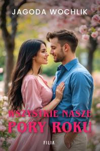 Wszystkie nasze pory roku. Autor: Wochlik Jagoda. Dobreksiazki.pl Okładka książki Wszystkie nasze pory roku