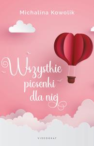 Wszystkie piosenki dla niej - uszkodzone. Autor: Michalina Kowolik. Dobreksiazki.pl Okładka książki Wszystkie piosenki dla niej - uszkodzone