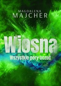 Wszystkie pory uczuć. Wiosna. Autor: Majcher Magdalena. Dobreksiazki.pl Okładka książki Wszystkie pory uczuć. Wiosna