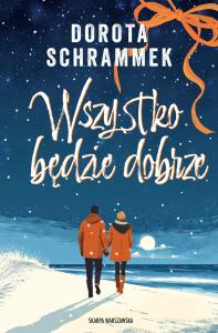 Wszystko będzie dobrze. Autor: Dorota Schrammek. Dobreksiazki.pl Okładka książki Wszystko będzie dobrze