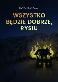 Wszystko będzie dobrze, Rysiu. Autor: Ewa Hatała. Dobreksiazki.pl Okładka książki Wszystko będzie dobrze, Rysiu