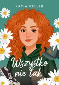 Wszystko nie tak. Autor: Kasia Keller. Dobreksiazki.pl Okładka książki Wszystko nie tak