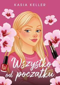 Wszystko od początku. Autor: Kasia Keller. Dobreksiazki.pl Okładka książki Wszystko od początku