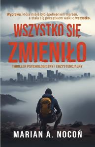 Wszystko się zmieniło. Autor: Nocoń Marian A.. Dobreksiazki.pl Okładka książki Wszystko się zmieniło