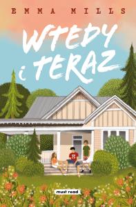 Wtedy i teraz. Autor: Emma Mills. Dobreksiazki.pl Okładka książki Wtedy i teraz