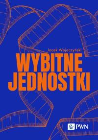 Wybitne jednostki. Autor: Jacek Wojaczyński. Dobreksiazki.pl Okładka książki Wybitne jednostki