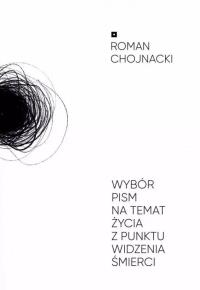 Wybór pism na temat życia z punktu widzenia.... Autor: Chojnacki Roman. Dobreksiazki.pl Okładka książki Wybór pism na temat życia z punktu widzenia...