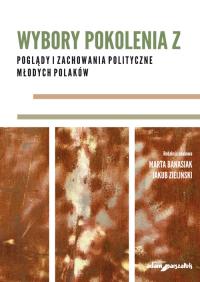 Wybory pokolenia Z. Autor: red. nauk.: Marta Banasiak, Zieliński Jakub. Dobreksiazki.pl Okładka książki Wybory pokolenia Z