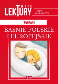 WYBRANE BAŚNIE POLSKIE I EUROPEJSKIE TWOJE LEKTURY - uszkodzone. Autor: Opracowanie zbiorowe. Dobreksiazki.pl Okładka książki WYBRANE BAŚNIE POLSKIE I EUROPEJSKIE TWOJE LEKTURY - uszkodzone