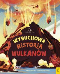 Wybuchowa historia wulkanów. Młodzi Odkrywcy. Autor: Clive Gifford. Dobreksiazki.pl Okładka książki Wybuchowa historia wulkanów. Młodzi Odkrywcy