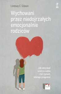Wychowani przez niedojrzałych emocjonalnie rodziców. Autor: Lindsay C. Gibson. Dobreksiazki.pl Okładka książki Wychowani przez niedojrzałych emocjonalnie rodziców