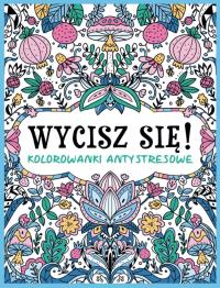 Okładka książki Wycisz się! Kolorowanki antystresowe