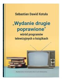 'Wydanie drugie poprawione' wśród programów telewizyjnych o książkach. Autor: Kotuła Sebastian Dawid. Dobreksiazki.pl Okładka książki 'Wydanie drugie poprawione' wśród programów telewizyjnych o książkach