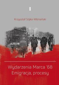 Okładka książki Wydarzenia Marca '68. Emigracja, procesy