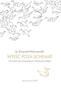 Wyjść poza schemat. Autor: Matuszewski Krzysztof. Dobreksiazki.pl Okładka książki Wyjść poza schemat