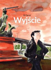 Wyjście. Autor: B. Carrot. Dobreksiazki.pl Okładka książki Wyjście