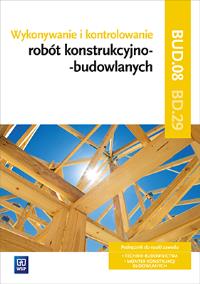 Okładka książki Wykonywanie i kontrolowanie robót konstrukcyjno–budowlanych. Kwalifikacja BD.29. Część 2
Podręcznik do nauki zawodu technik budownictwa