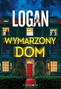 Wymarzony dom. Autor: T.M. Logan. Dobreksiazki.pl Okładka książki Wymarzony dom