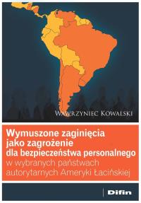 Okładka książki Wymuszone zaginięcia jako zagrożenie dla bezpieczeństwa personalnego w wybranych państwach autorytarnych Ameryki Łacińskiej