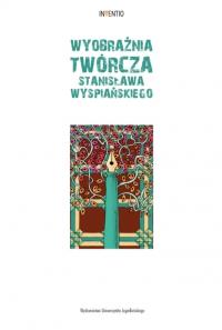 Okładka książki Wyobraźnia twórcza Stanisława Wyspiańskiego. Inventio