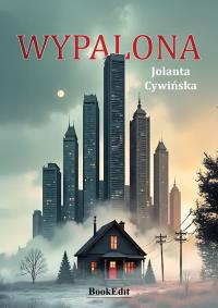 Wypalona. Autor: Cywińska Jolanta. Dobreksiazki.pl Okładka książki Wypalona