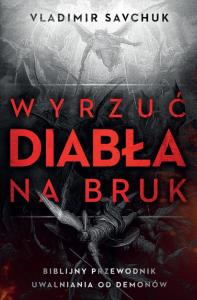 Okładka książki Wyrzuć diabła na bruk. Biblijny przewodnik...