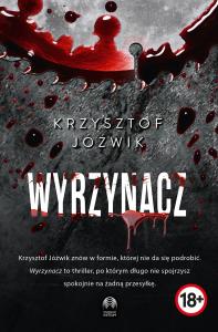 Wyrzynacz. Autor: Jóźwik Krzysztof. Dobreksiazki.pl Okładka książki Wyrzynacz