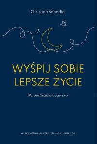 Wyśpij sobie lepsze życie. Autor: Benedict Christian. Dobreksiazki.pl Okładka książki Wyśpij sobie lepsze życie