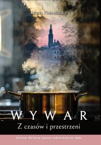 WYWAR. Z czasów i przestrzeni. Ostatnie 100 lat w regionie radomskim i nie tylko. Autor: Pierzchalska Maria. Dobreksiazki.pl Okładka książki WYWAR. Z czasów i przestrzeni. Ostatnie 100 lat w regionie radomskim i nie tylko