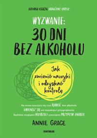 Wyzwanie: 30 dni bez alkoholu. Autor: Grace Annie. Dobreksiazki.pl Okładka książki Wyzwanie: 30 dni bez alkoholu