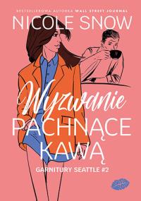 Wyzwanie pachnące kawą. Garnitury Seattle. Tom 2. Autor: Nicole Snow. Dobreksiazki.pl Okładka książki Wyzwanie pachnące kawą. Garnitury Seattle. Tom 2