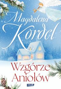 Wzgórze Aniołów. Autor: Magdalena Kordel. Dobreksiazki.pl Okładka książki Wzgórze Aniołów