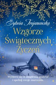 Wzgórze Świątecznych Życzeń. Autor: Sylwia Trojanowska. Dobreksiazki.pl Okładka książki Wzgórze Świątecznych Życzeń