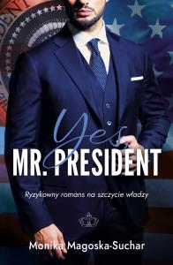 Yes, Mr. President. Autor: Monika Magoska-Suchar. Dobreksiazki.pl Okładka książki Yes, Mr. President