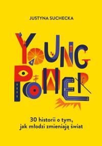 Okładka książki Young power! 30 historii o tym, jak młodzi zmieniają świat [2026]