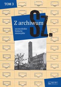 Okładka książki Z archiwum Sz. Szczecińskie historie niezwykłe. Tom 3