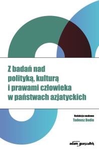 Z badań nad polityką, kulturą i prawami człowieka w państwach azjatyckich. Wydawca: Adam Marszałek. Dobreksiazki.pl Opakowanie Z badań nad polityką, kulturą i prawami człowieka w państwach azjatyckich
