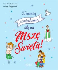 Z buzią uśmiechniętą idę na Mszę Świętą!. Autor: Anne-Isabelle Lacassagne. Dobreksiazki.pl Okładka książki Z buzią uśmiechniętą idę na Mszę Świętą!