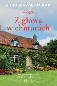 Z głową w chmurach. Autor: Kubiak Mirosława. Dobreksiazki.pl Okładka książki Z głową w chmurach
