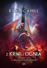 Z krwi i ognia. Autor: Ryan Cahill. Dobreksiazki.pl Okładka książki Z krwi i ognia