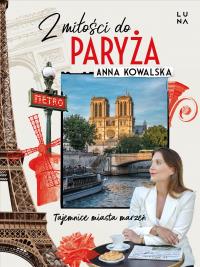 Z miłości do Paryża. Autor: Kowalska Anna. Dobreksiazki.pl Okładka książki Z miłości do Paryża