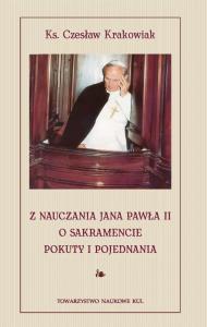 Z nauczania Jana Pawła II o sakramencie pokuty i pojednania. Autor: Czesław Krakowiak. Dobreksiazki.pl Okładka książki Z nauczania Jana Pawła II o sakramencie pokuty i pojednania