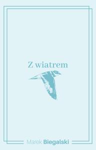Z wiatrem. Autor: Biegalski Marek. Dobreksiazki.pl Okładka książki Z wiatrem