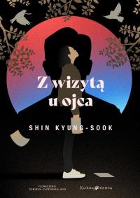 Z wizytą u ojca. Autor: Kyung-Sook Shin. Dobreksiazki.pl Okładka książki Z wizytą u ojca