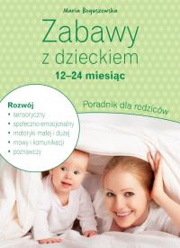 Zabawy z dzieckiem – 12-24 miesiąc. Poradnik dla rodziców. Autor: Maria Boguszewska. Dobreksiazki.pl Okładka książki Zabawy z dzieckiem – 12-24 miesiąc. Poradnik dla rodziców