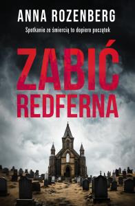 Zabić Redferna - uszkodzone. Autor: Anna Rozenberg. Dobreksiazki.pl Okładka książki Zabić Redferna - uszkodzone