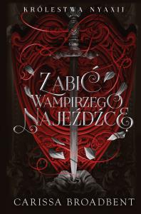 Zabić wampirzego najeźdźcę. Autor: Carissa Broadbent. Dobreksiazki.pl Okładka książki Zabić wampirzego najeźdźcę