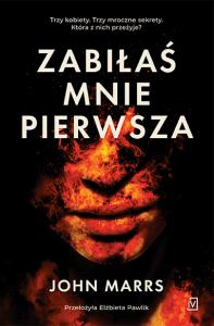 Zabiłaś mnie pierwsza. Autor: Marrs John. Dobreksiazki.pl Okładka książki Zabiłaś mnie pierwsza