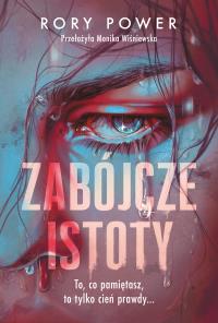 Zabójcze istoty. Autor: Rory Power. Dobreksiazki.pl Okładka książki Zabójcze istoty
