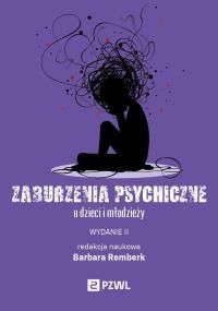 Zaburzenia psychiczne u dzieci i młodzieży. Autor: Remberk Barbara. Dobreksiazki.pl Okładka książki Zaburzenia psychiczne u dzieci i młodzieży